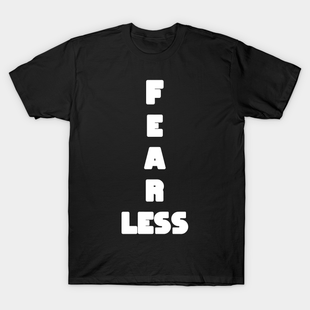 Fearless - Fear Less T-Shirt